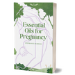 Essential Oils for Pregnancy - (Digital Book)